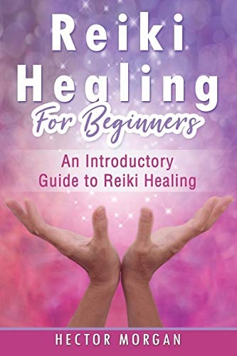 Reiki Healing for Beginners An Introductory Guide to Reiki Healing
