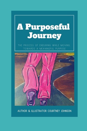 A Purposeful Journey The Process of Enduring While Moving Towards a Meaningful Purpose