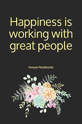 Happiness Is Working with Great People