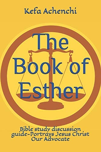 The Book of Esther Bible Study Discussion Guide-Portrays Jesus Christ Our Advocate