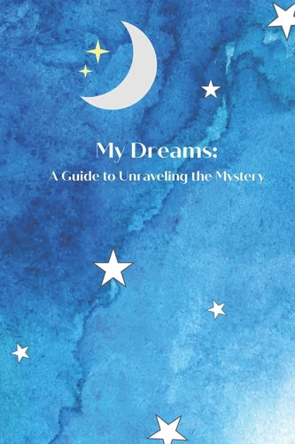 My Dreams A Guide to Unraveling the Mystery