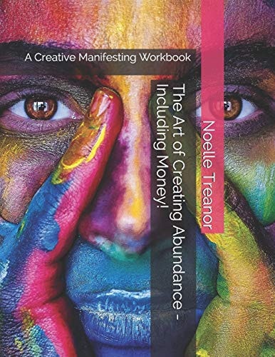 The Art of Creating Abundance - Including Money! A Creative Manifesting Workbook