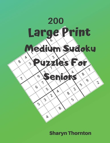200 Large Print Medium Sudoku Puzzles For Seniors 200 Medium Sudoku Puzzles For Hours Of Enjoyment Solving These Brain Teasing Puzzles