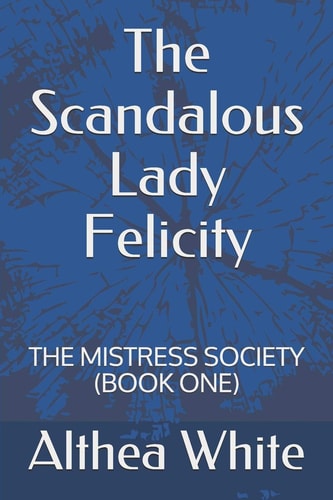The Scandalous Lady Felicity The Mistress Society (Book One)