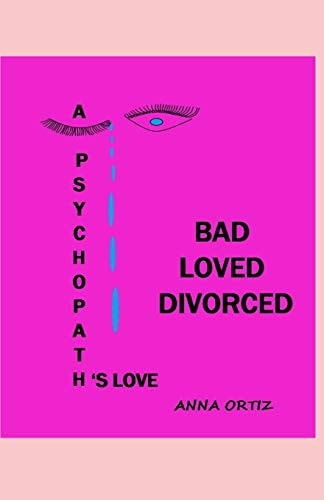 Bad Loved Divorced A Psychopath's Love