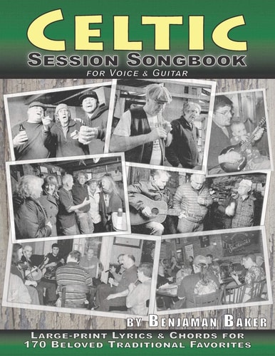 Celtic Session Songbook for Voice and Guitar 170 Traditional Songs from Ireland, Scotland and Beyond, with Large-Print Lyrics and Chords for Guitar