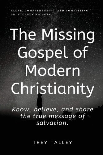 The Missing Gospel of Modern Christianity Know, Believe, and Share the True Message of Salvation.