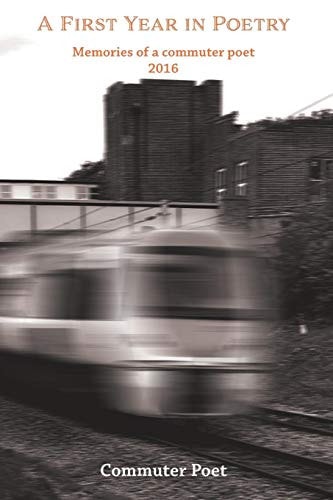 A First Year in Poetry Memories of a Commuter Poet 2016