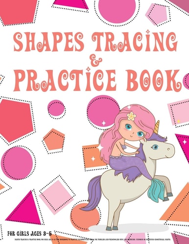 Shapes Tracing & Practice Book for Girls Age 3-5 Pink Workbook to Practice Handwriting! Ideal for Toddlers and Preschoolers Who Like Drawings, Unicorns Or Sketching Geometrical Shapes