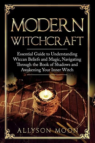 Modern Witchcraft Essential Guide to Understanding Wiccan Beliefs and Magic, Navigating Through the Book of Shadows and Awakening Your Inner Witch