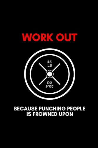Work Out Because Punching People Is Frowned Upon