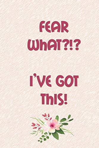 Fear WHAT?!? I'VE GOT THIS!
