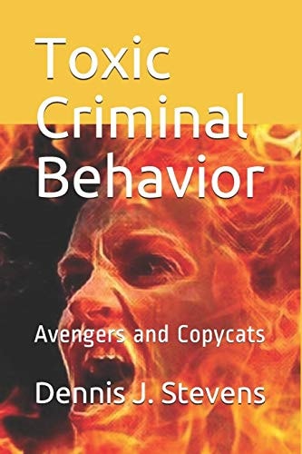 Toxic Criminal Behavior Avengers and Copycats