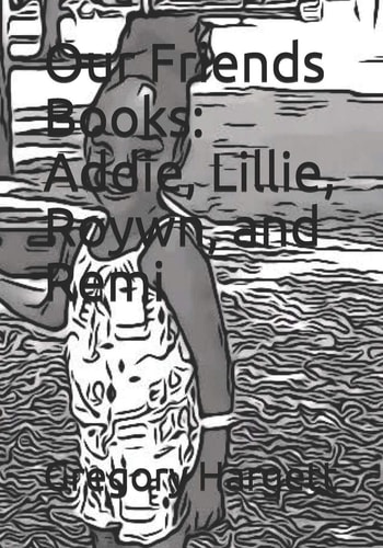 Our Friends Books Addie, Lillie, Roywn, and Remi
