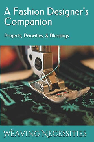 A Fashion Designer's Companion Projects, Priorities, & Blessings
