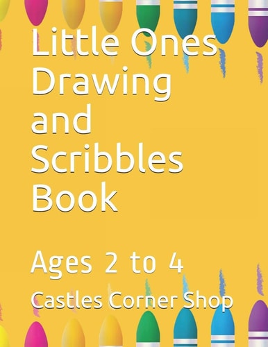 Little Ones Drawing and Scribbles Book Ages 2 To 4