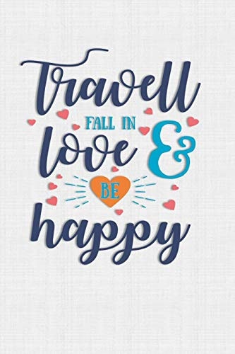 Travel Fall In Love Be Happy Keep Track of Travel Adventures with - What If Something Happens Info, Itinerary, Airline Info, Photos, Packing Lists, Preparation, What To See, What To Do, Memories