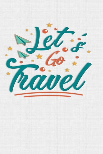 Let's Go Travel Keep Track of Travel Adventures with - What If Something Happens Info, Itinerary, Airline Info, Photos, Packing Lists, Preparation, What To See, What To Do, Memories