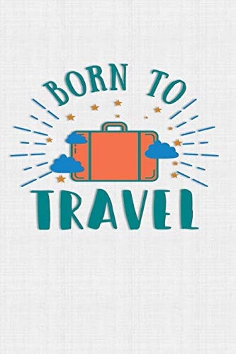 Born To Travel Keep Track of Travel Adventures with - What If Something Happens Info, Itinerary, Airline Info, Photos, Packing Lists, Preparation, What To See, What To Do, Memories