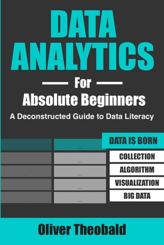 Data Analytics for Absolute Beginners A Deconstructed Guide to Data Literacy