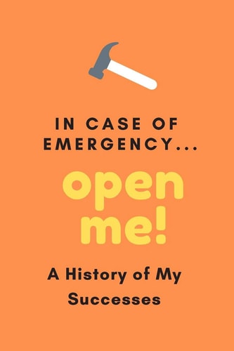 In Case Of Emergency...Open Me! A History of My Successes