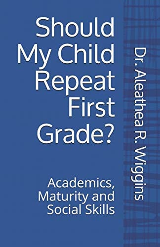 Should My Child Repeat First Grade? Academics, Maturity and Social Skills