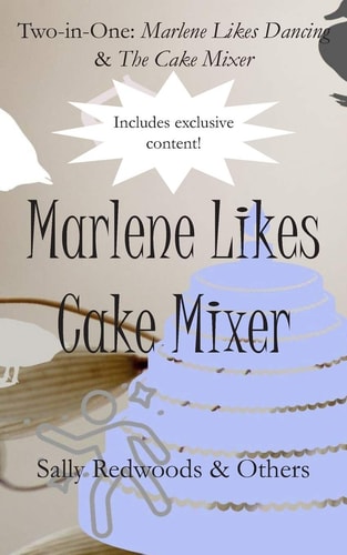 Marlene Likes Cake Mixer Two Stories in One (Marlene Likes Dancing and The Cake Mixer)
