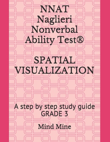 NNAT Naglieri Nonverbal Ability Test(R) SPATIAL VISUALIZATION A Step by Step Study Guide GRADE 3