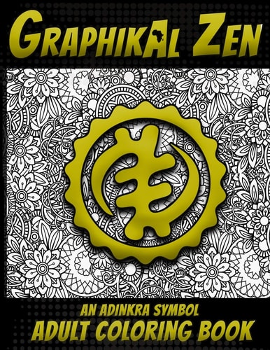 Graphikal Zen An Adinkra Symbol Adult Coloring Book African Graffiti Style Adult Coloring Book