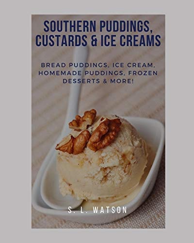 Southern Puddings, Custards & Ice Creams Bread Puddings, Ice Creams, Homemade Puddings, Frozen Desserts & More!
