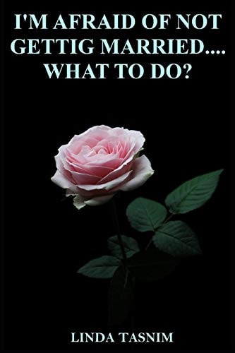 I'm Afraid of Not Getting Married... . What to Do?