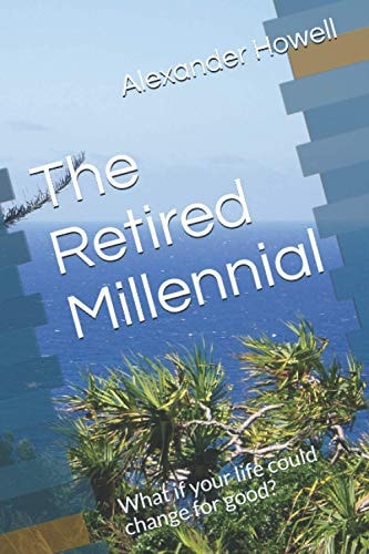 The Retired Millennial What If Your Life Could Change for Good?