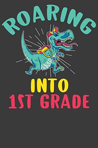 Roaring Into First Grade First Day of Elementary School Dinosaur T-Rex Adventure Book