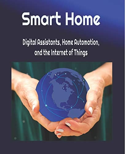 Smart Home Digital Assistants, Home Automation, and the Internet of Things