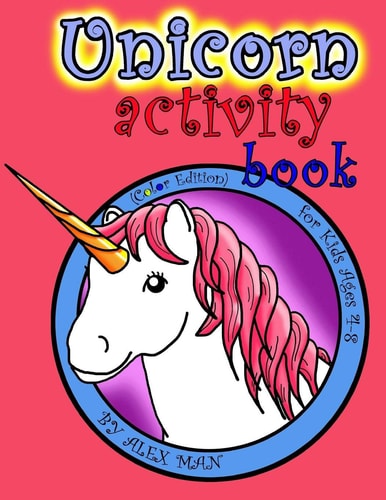 Unicorn Activity Book A Fun Activity Book for Kids & Unicorn Lovers W/ Puzzles, Coloring Pages, Word Search, Mazes and Much More! Suitable for Ages 4 - 8. (Color Version)
