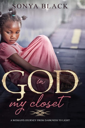 God in My Closet One Woman's Journey from Darkness to Light