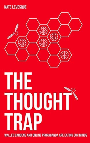 The Thought Trap Walled Gardens and Online Propaganda are Eating Our Minds