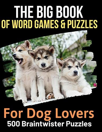 The Big Book of Word Games & Puzzles for Dog Lovers 500 Braintwisters All About Dogs