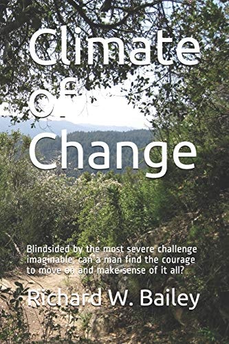 Climate of Change Blindsided by the Most Severe Challenge Imaginable, Can a Man Find the Courage to Move on and Make Sense of It All?
