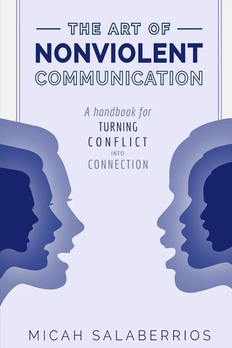 The Art of Nonviolent Communication Turning Conflict Into Connection