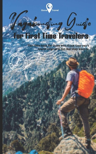 Vagabonding Guide The Little Book for Those Who Think They Can't Travel Long-Term But Feel They Want To