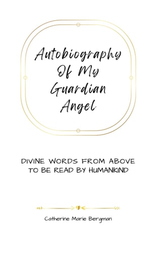 Autobiography of My Guardian Angel Divine Words From Above to be Read by Humankind