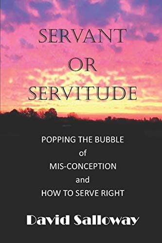 Servant Or Servitude Bursting the Bubble of Mis-Conception. How to Do It Right