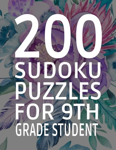 200 Sudoku Puzzles for 9th Grade Student Difficulty Level Easy, 251 Pages, Soft Matte Cover, 8. 5 X 11
