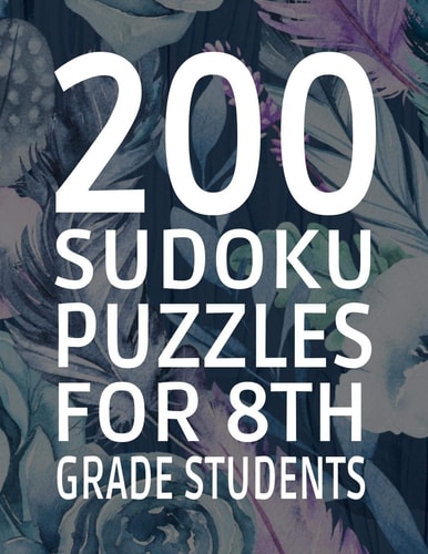 200 Sudoku Puzzles for 8th Grade Students Difficulty Level Easy, 251 Pages, Soft Matte Cover, 8. 5 X 11