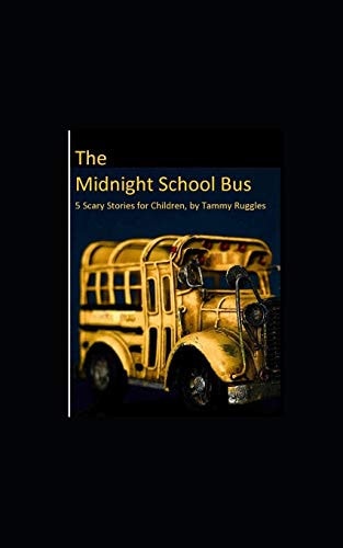 The Midnight School Bus 5 Scary Stories for Children by Tammy Ruggles