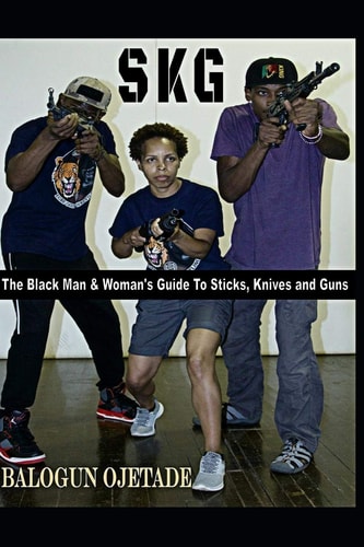Skg The Black Man & Woman's Guide to Sticks, Knives and Guns