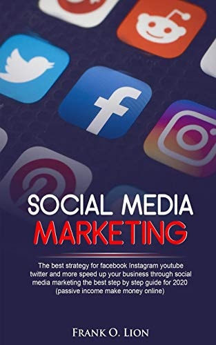 Social Media Marketing The Best Strategy for Facebook Instagram Youtube Twitter and More Speed Up Your Business Through Social Media Marketing the Best Step by Step Guide For 2020