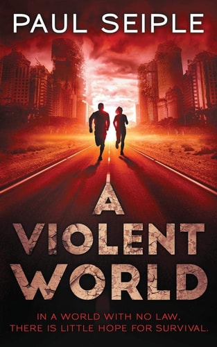 A Violent World A Post-Apocalyptic Survival Thriller