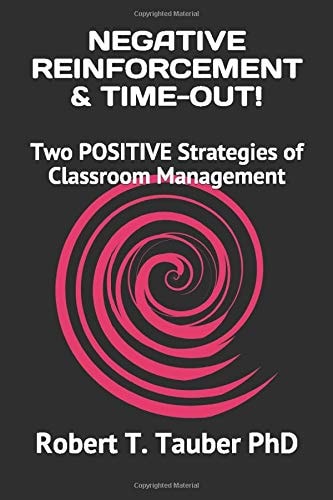 NEGATIVE REINFORCEMENT and TIME-OUT! Two POSITIVE Strategies of Classroom Management